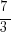 {7}/{3}