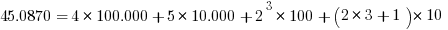 45.0870 =4 * 100.000 + 5 * 10.000 +2^3 * 100 + ( 2 * 3 +1 ) * 10