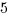 5