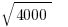 sqrt{4000}  
