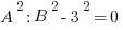 A ^2 : B^2 - 3^2 = 0